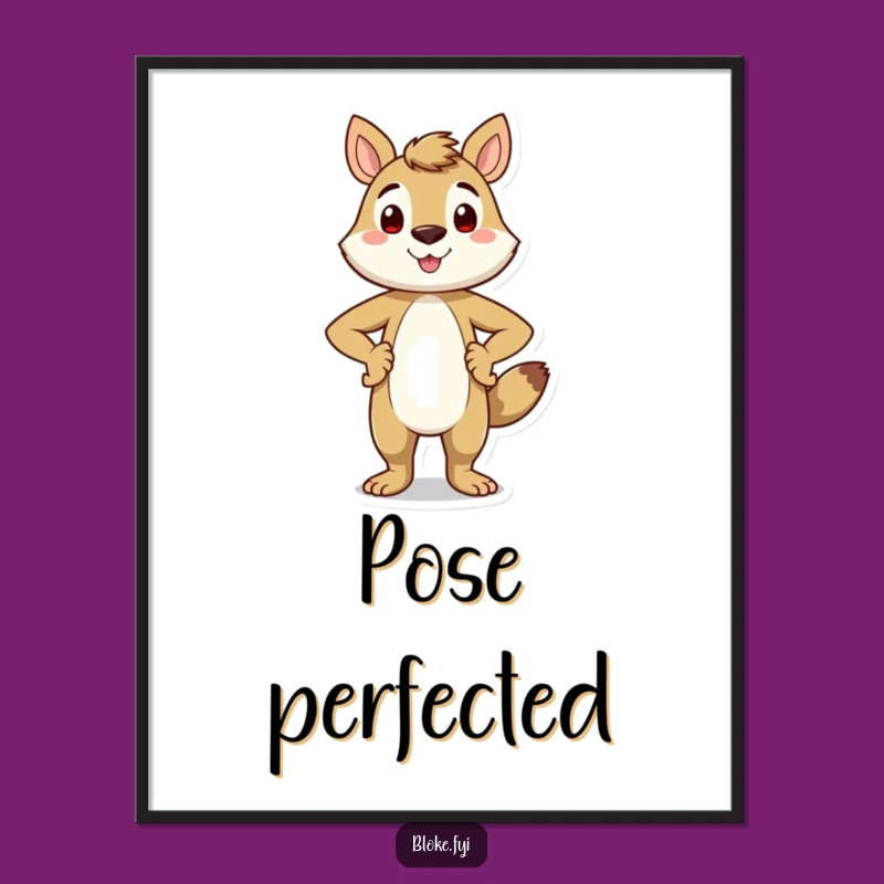 Decorate your space with a dose of positivity and pride. This funny poster features a smiling animal character in a confident stance.